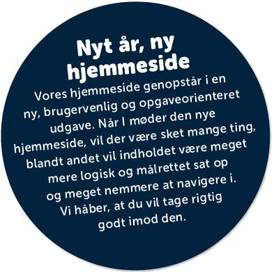 Nyt r, ny hjemmeside Vores hjemmeside genopst r i en ny, brugervenlig og opgaveorienteret udgave. N r I m der den ny...