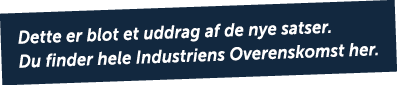 Dette er blot et uddrag af de nye satser. Du finder hele Industriens Overenskomst her.