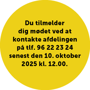 Du tilmelder dig m det ved at kontakte afdelingen p tlf. 96 22 23 24 senest den 10. oktober 2025 kl. 12.00.