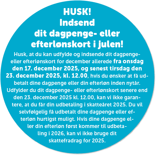HUSK! Indsend dit dagpenge eller efterl nskort i julen! Husk, at du kan udfylde og indsende dit dagpenge eller efterl...